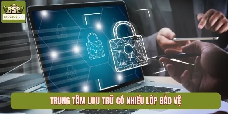 Trung tâm lưu trữ có nhiều lớp bảo vệ