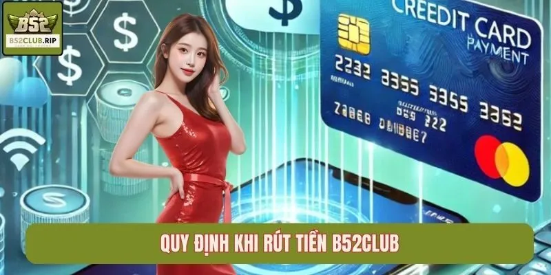 Quy định khi rút tiền B52Club