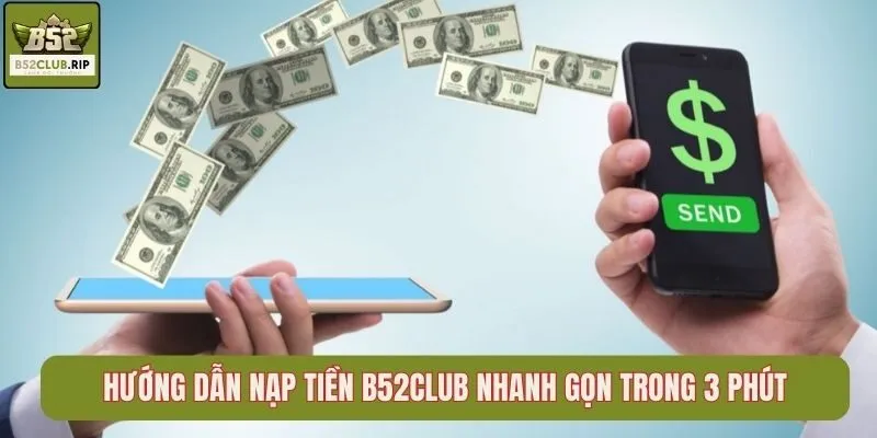 Hướng Dẫn Nạp Tiền B52Club Nhanh Gọn Trong 3 Phút