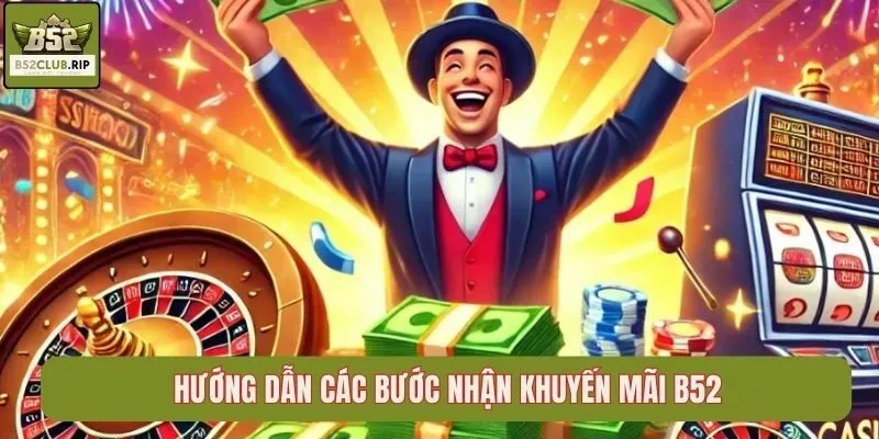 Hướng dẫn các bước nhận khuyến mãi B52