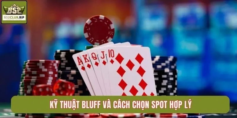 Kỹ thuật Bluff và cách chọn spot hợp lý