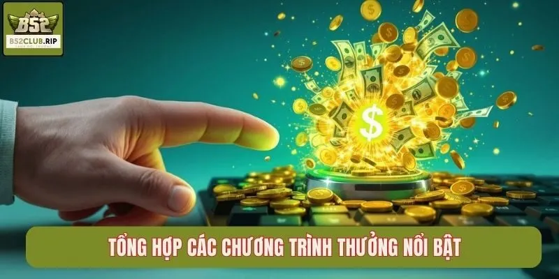 Tổng hợp các chương trình thưởng nổi bật