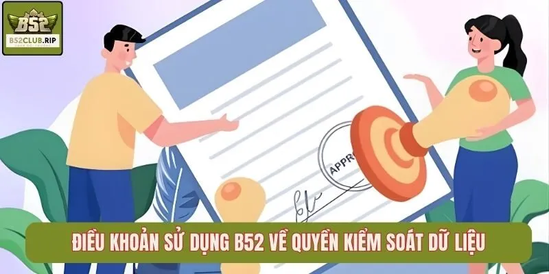 Điều khoản sử dụng B52 về quyền kiểm soát dữ liệu