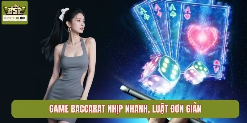 Game Baccarat nhịp nhanh, luật đơn giản