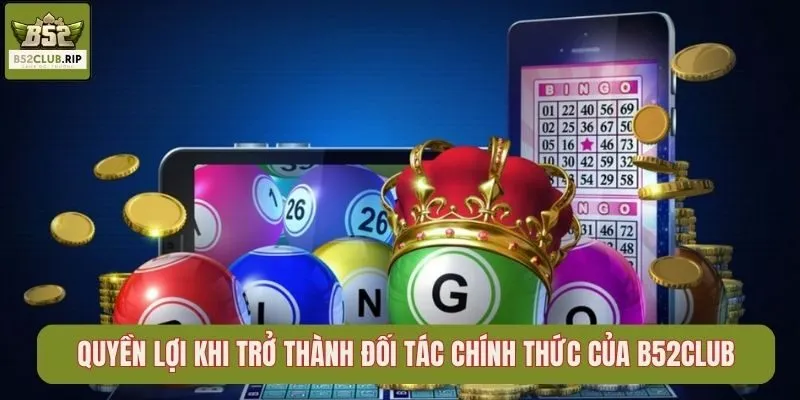 Quyền lợi khi trở thành đối tác chính thức của B52Club