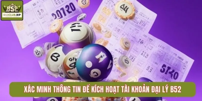 Xác minh thông tin để kích hoạt tài khoản đại lý B52