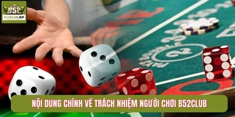 Nội dung chính về trách nhiệm người chơi B52Club